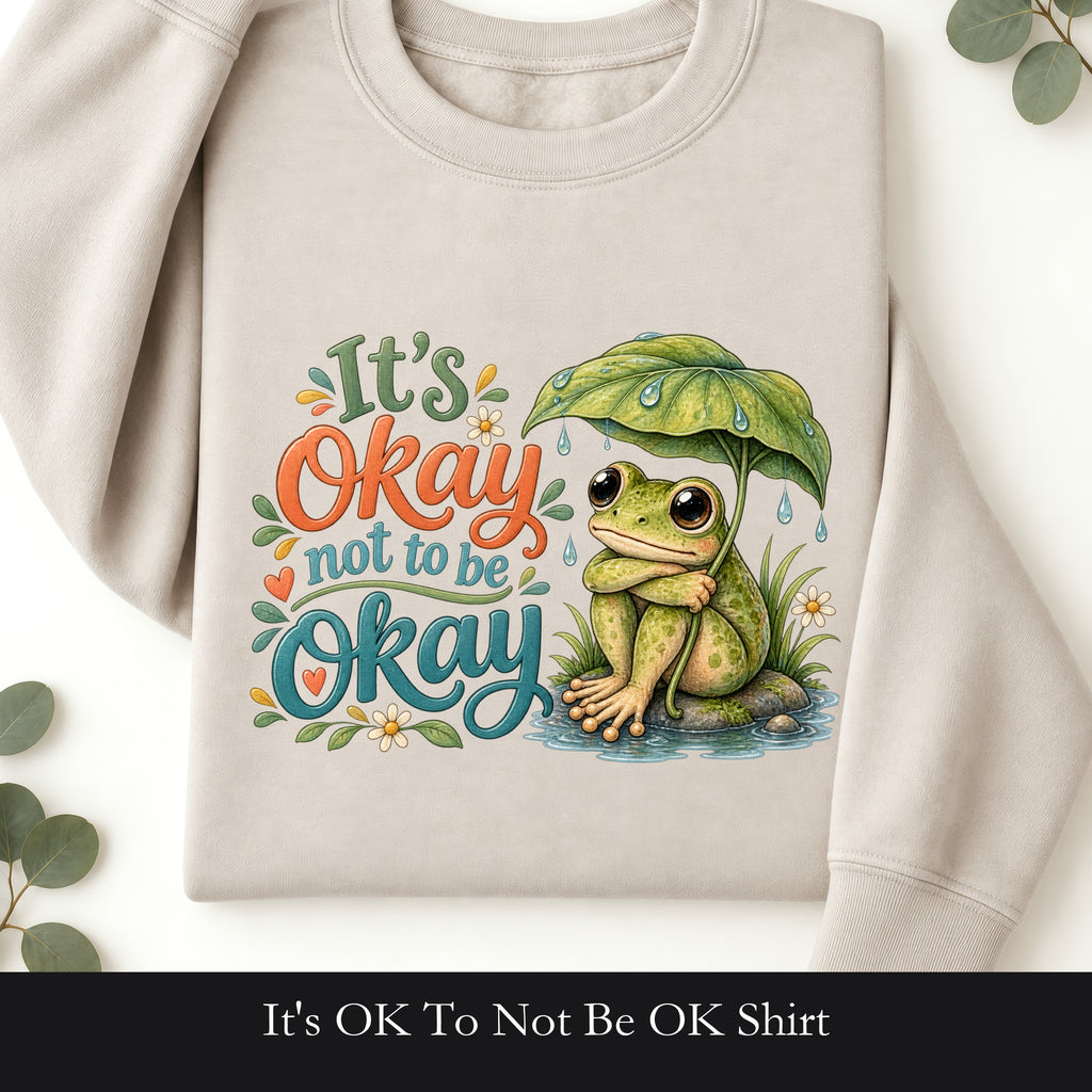 It's OK To Not Be OK Shirt, Cute Frog Mental Health Tee, Awareness Gift, Kawaii Frog Sweatshirt