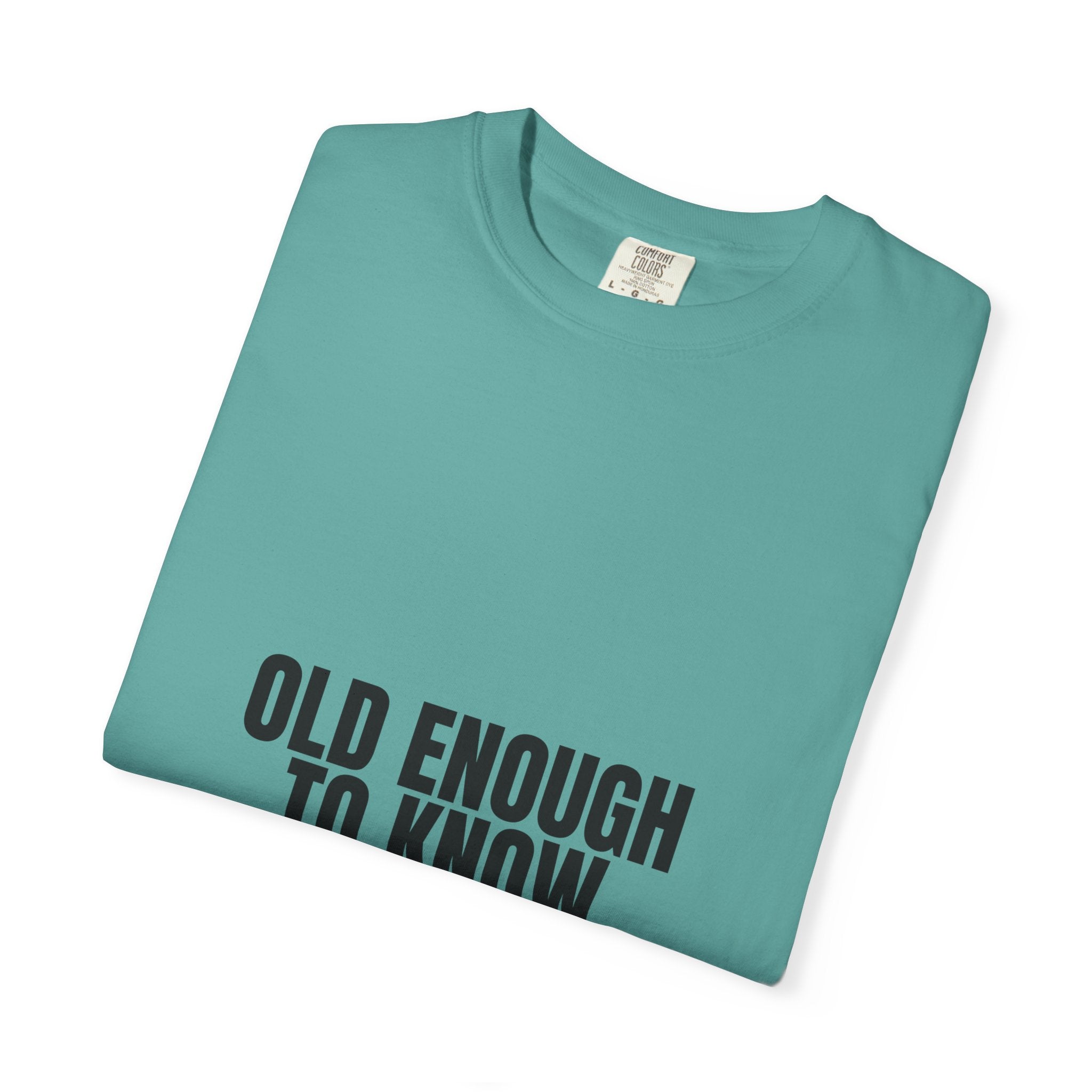 Old Enough To Know Better Shirt, Funny Sarcastic Tee, Gag Gift, Humor Sweatshirt