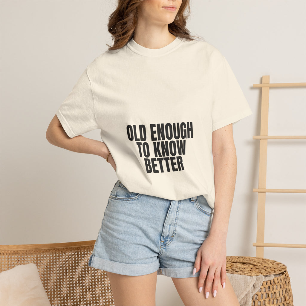 Old Enough To Know Better Shirt, Funny Sarcastic Tee, Gag Gift, Humor Sweatshirt