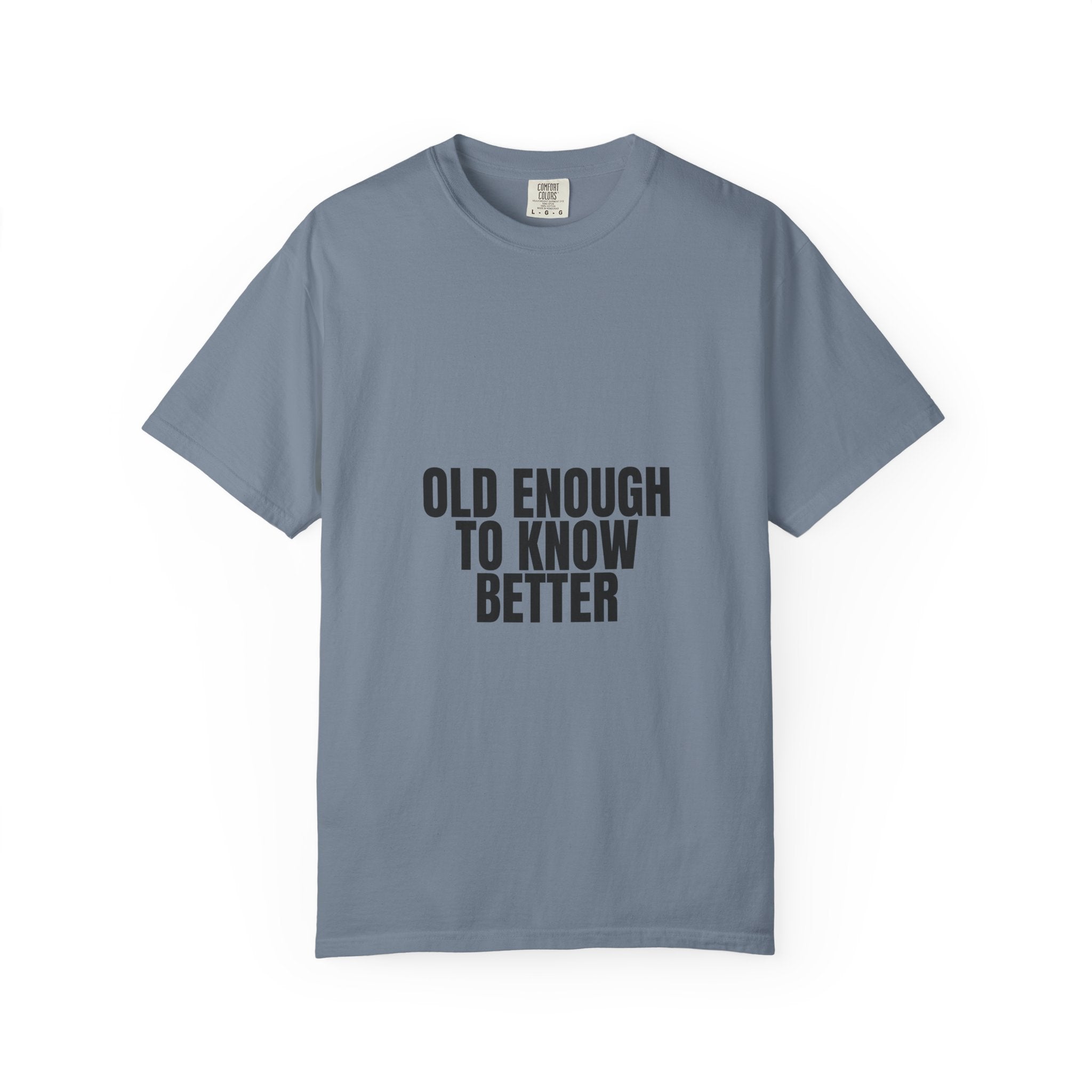 Old Enough To Know Better Shirt, Funny Sarcastic Tee, Gag Gift, Humor Sweatshirt