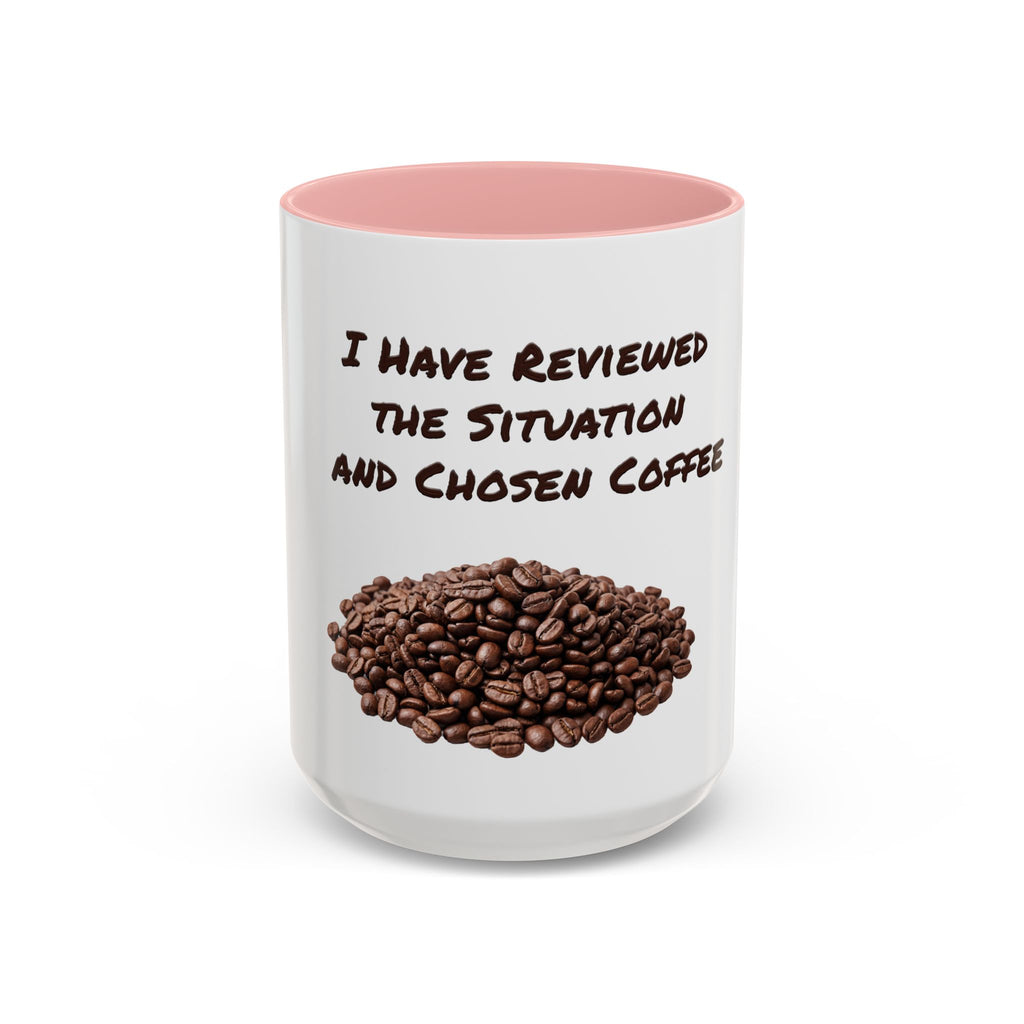 Funny Coffee Mug — I Have Reviewed the Situation and Chosen Coffee