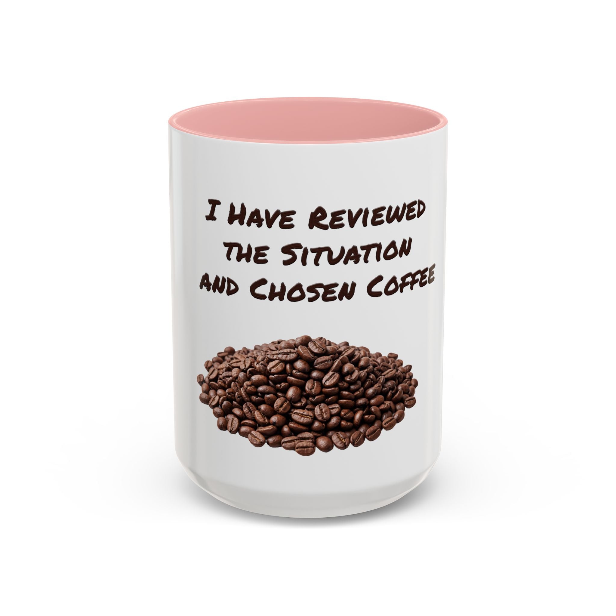 Funny Coffee Mug — I Have Reviewed the Situation and Chosen Coffee