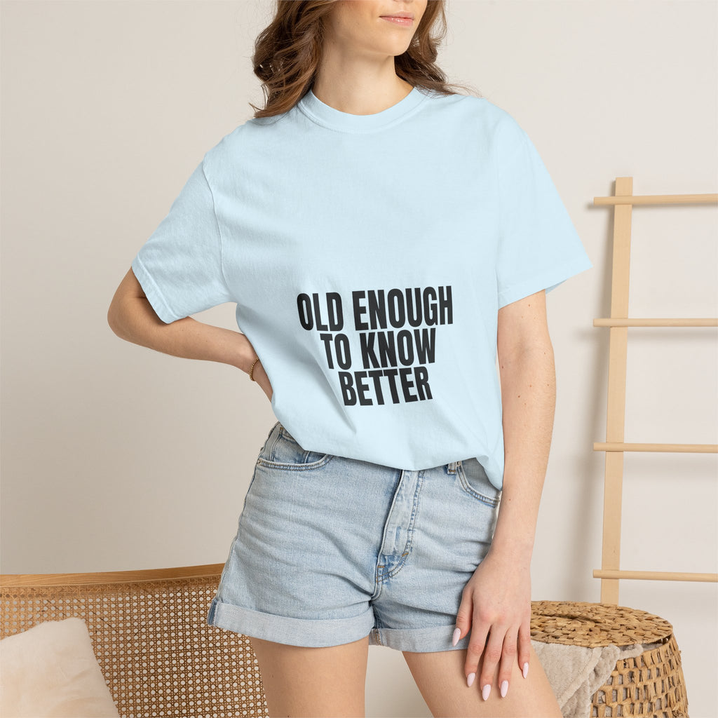Old Enough To Know Better Shirt, Funny Sarcastic Tee, Gag Gift, Humor Sweatshirt