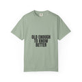 Old Enough To Know Better Shirt, Funny Sarcastic Tee, Gag Gift, Humor Sweatshirt