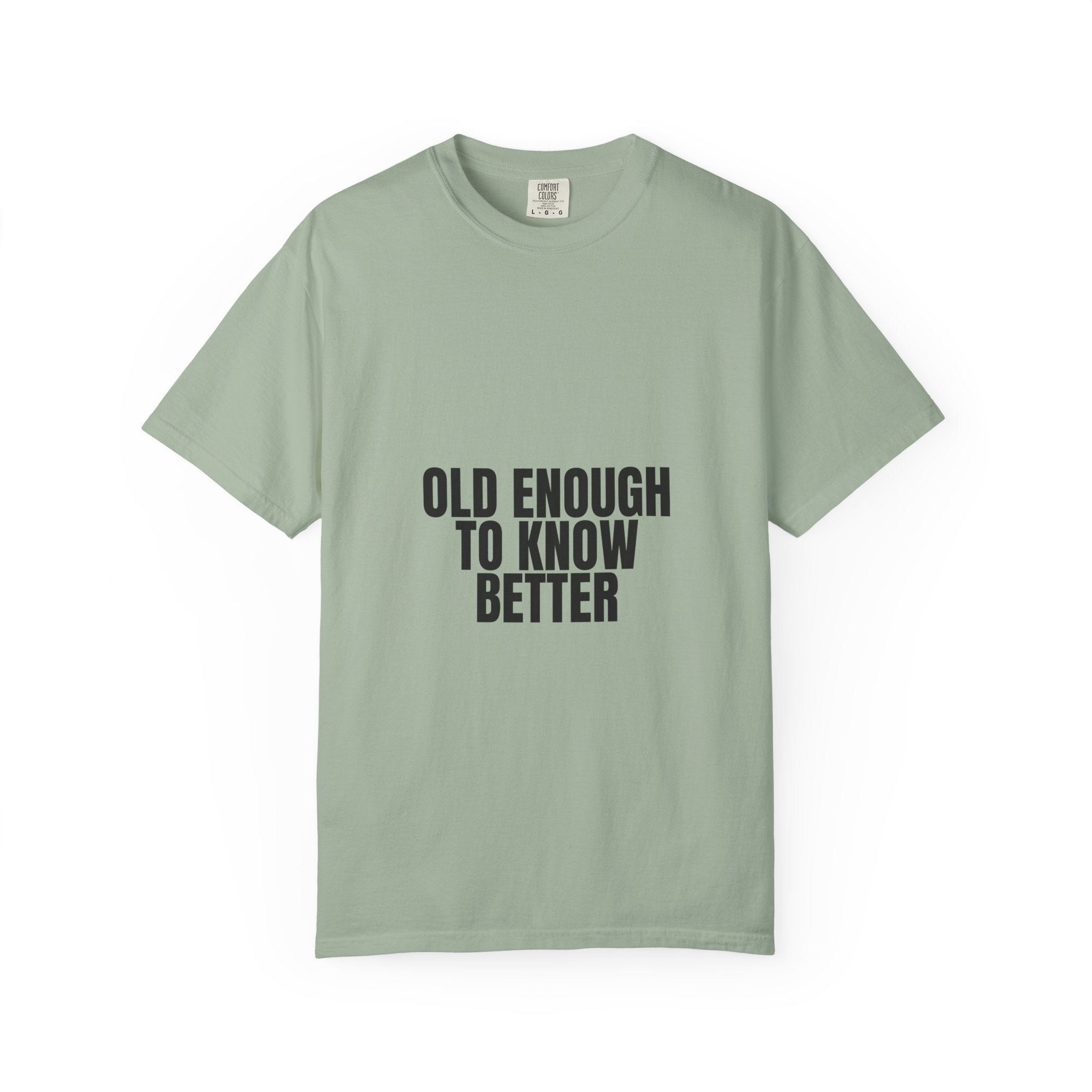 Old Enough To Know Better Shirt, Funny Sarcastic Tee, Gag Gift, Humor Sweatshirt