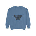 Old Enough To Know Better Shirt, Funny Sarcastic Tee, Gag Gift, Humor Sweatshirt