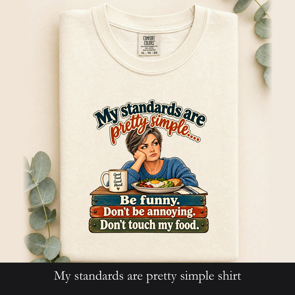 My standards are pretty simple shirt | Be funny don't be annoying don't touch my food tee