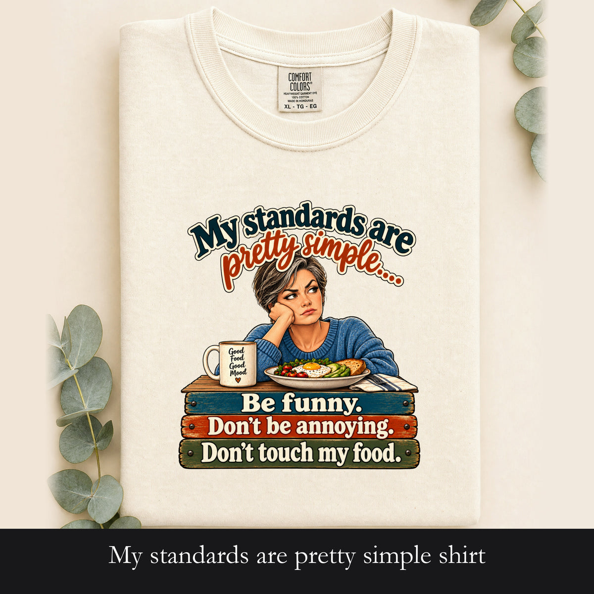 My standards are pretty simple shirt | Be funny don't be annoying don't touch my food tee