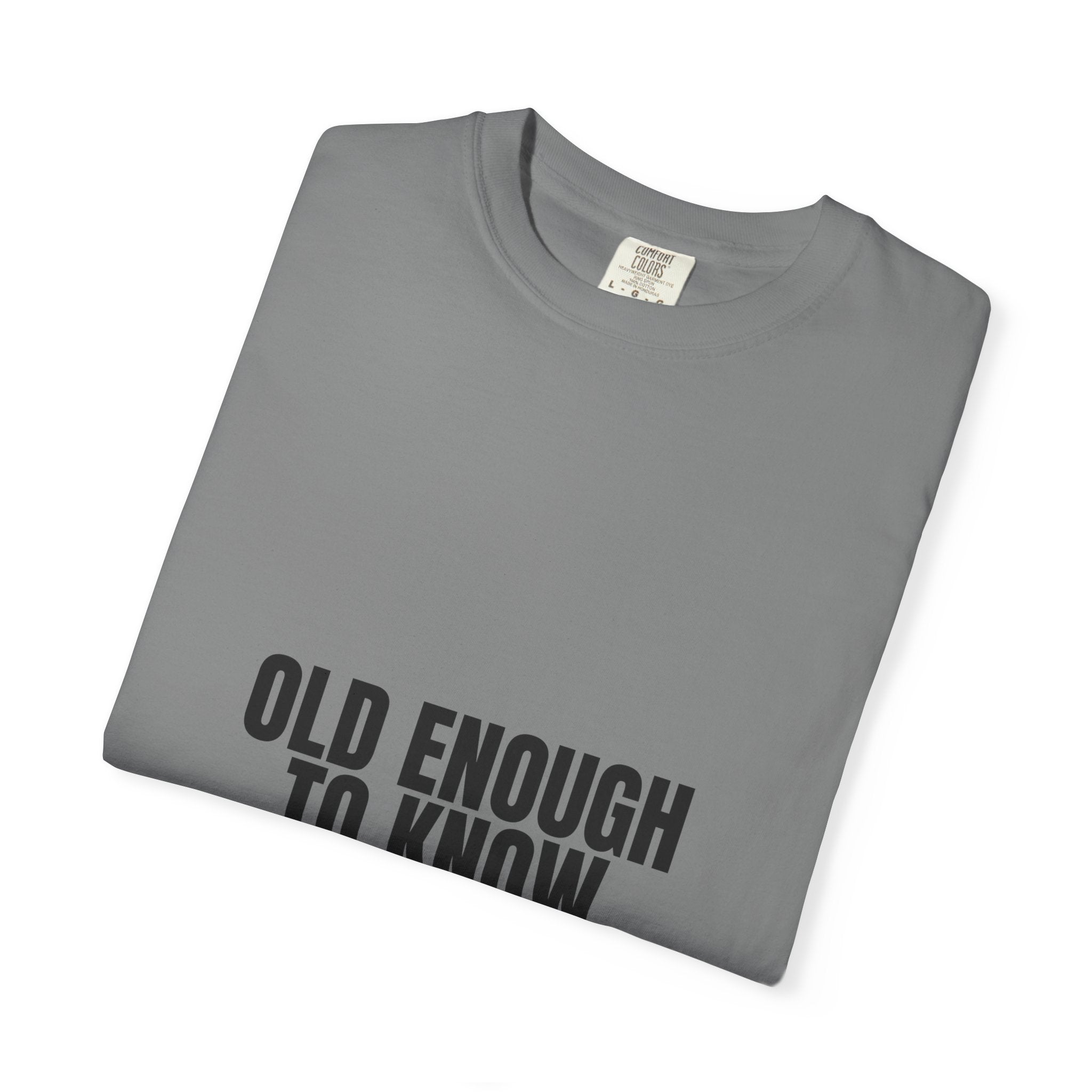 Old Enough To Know Better Shirt, Funny Sarcastic Tee, Gag Gift, Humor Sweatshirt