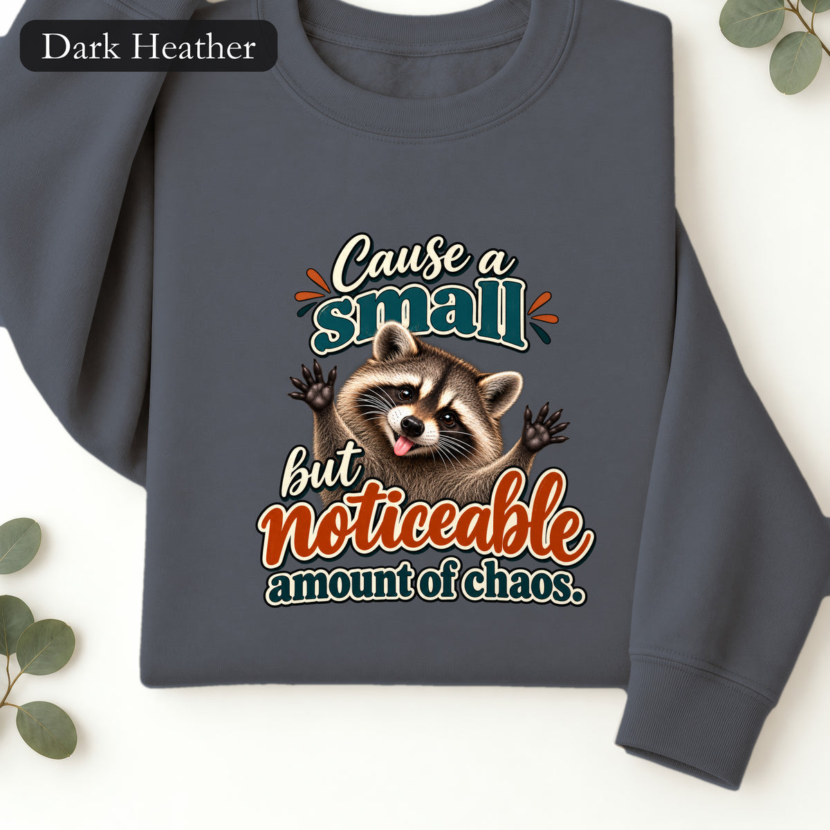 Cause a Small but Noticeable Amount of Chaos Raccoon Sweatshirt