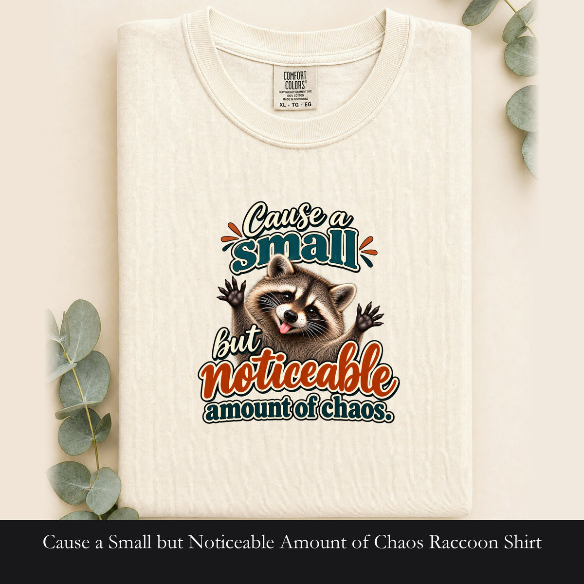 Cause a Small but Noticeable Amount of Chaos Raccoon Shirt