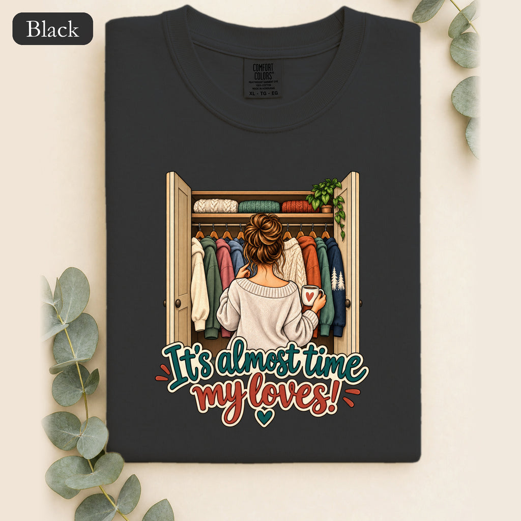 It's Almost Time My Loves shirt | Closet Outfit Graphic