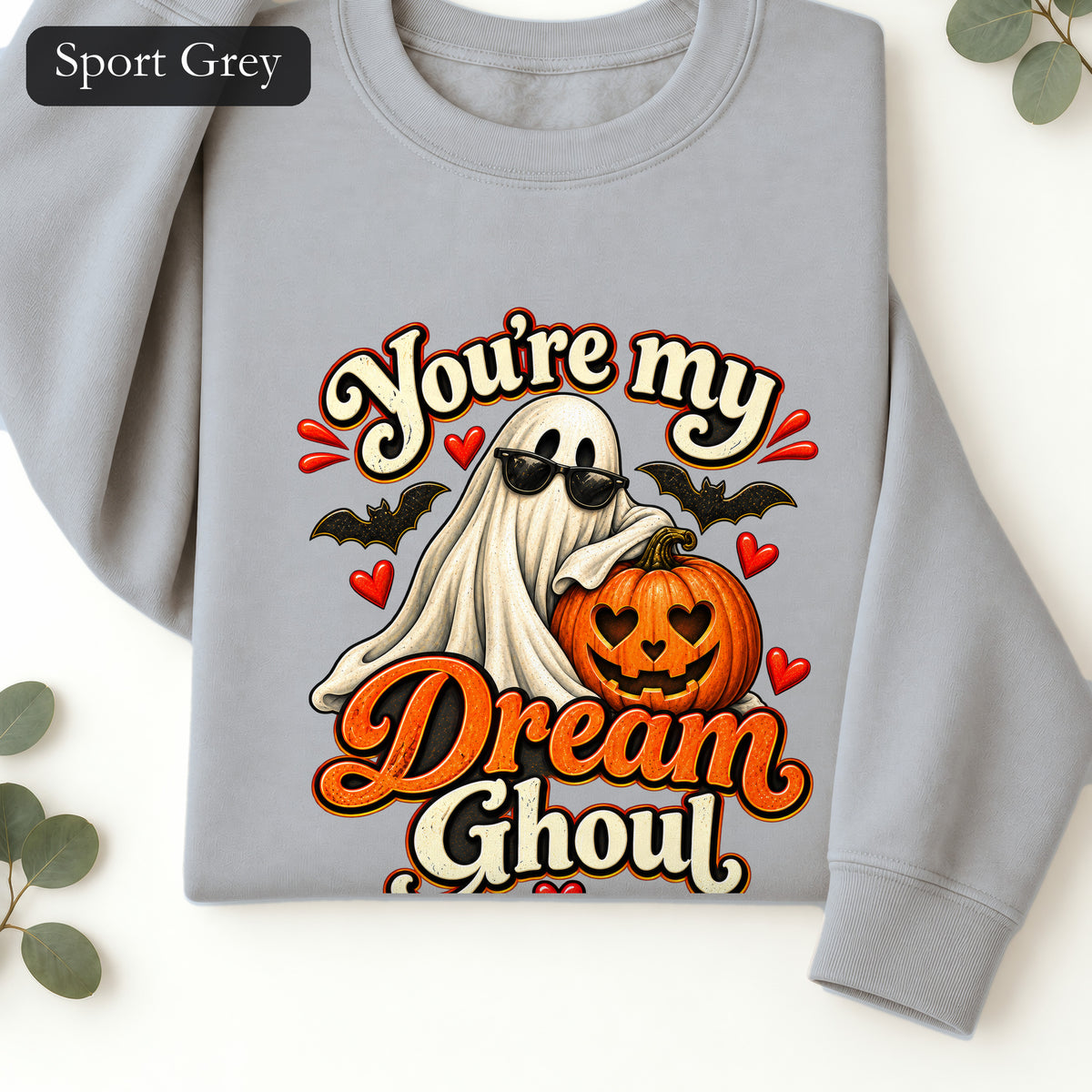 You're My Dream Ghoul Sweatshirt | Halloween Ghost Pumpkin Love