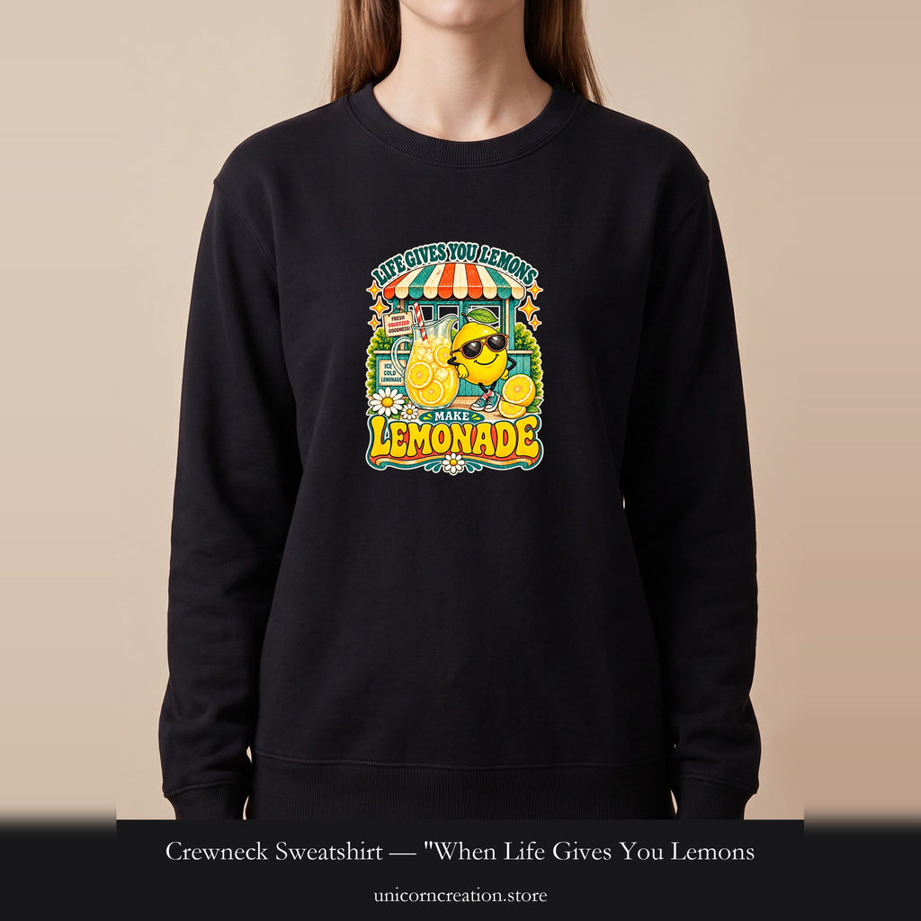 Crewneck Sweatshirt — "When Life Gives You Lemons, Make Lemonade" Cute Lemon Stand Graphic