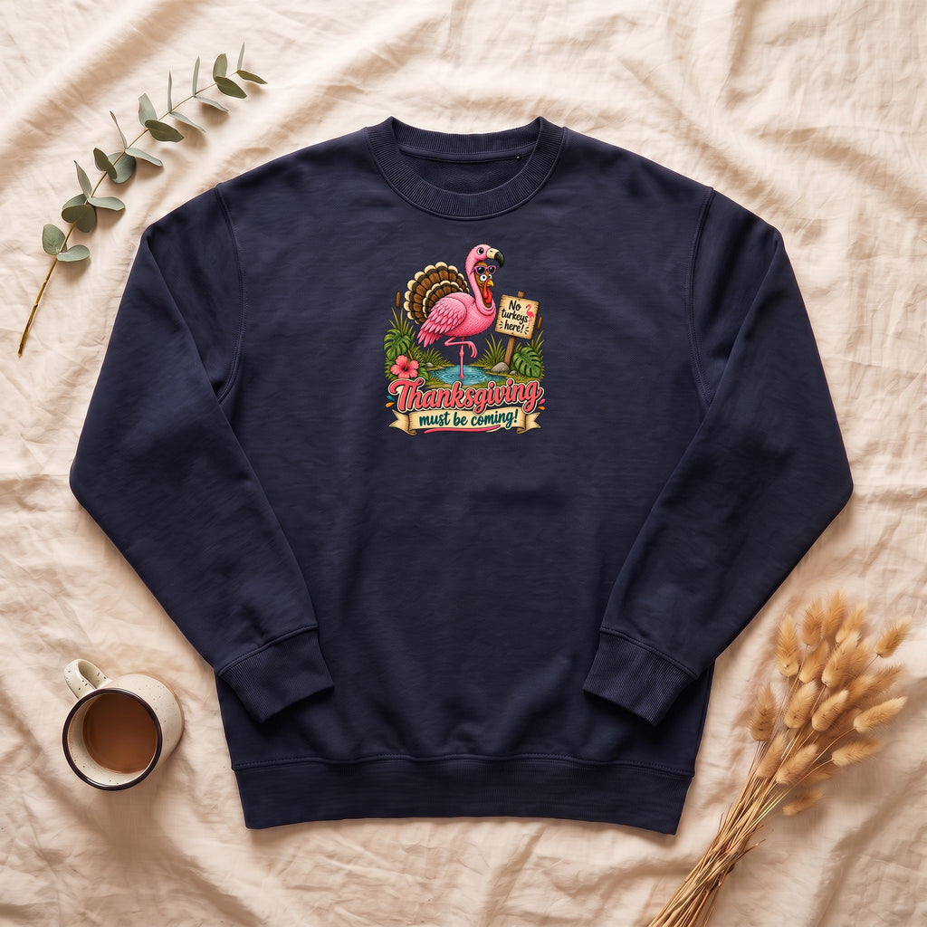 Turkey Thanksgiving must be coming Sweatshirt | Holiday Crewneck