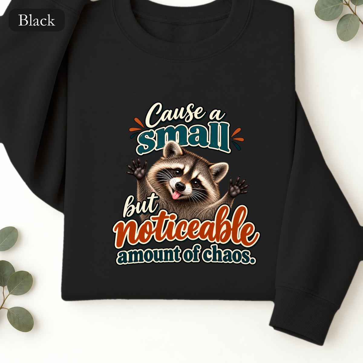 Cause a Small but Noticeable Amount of Chaos Raccoon Sweatshirt