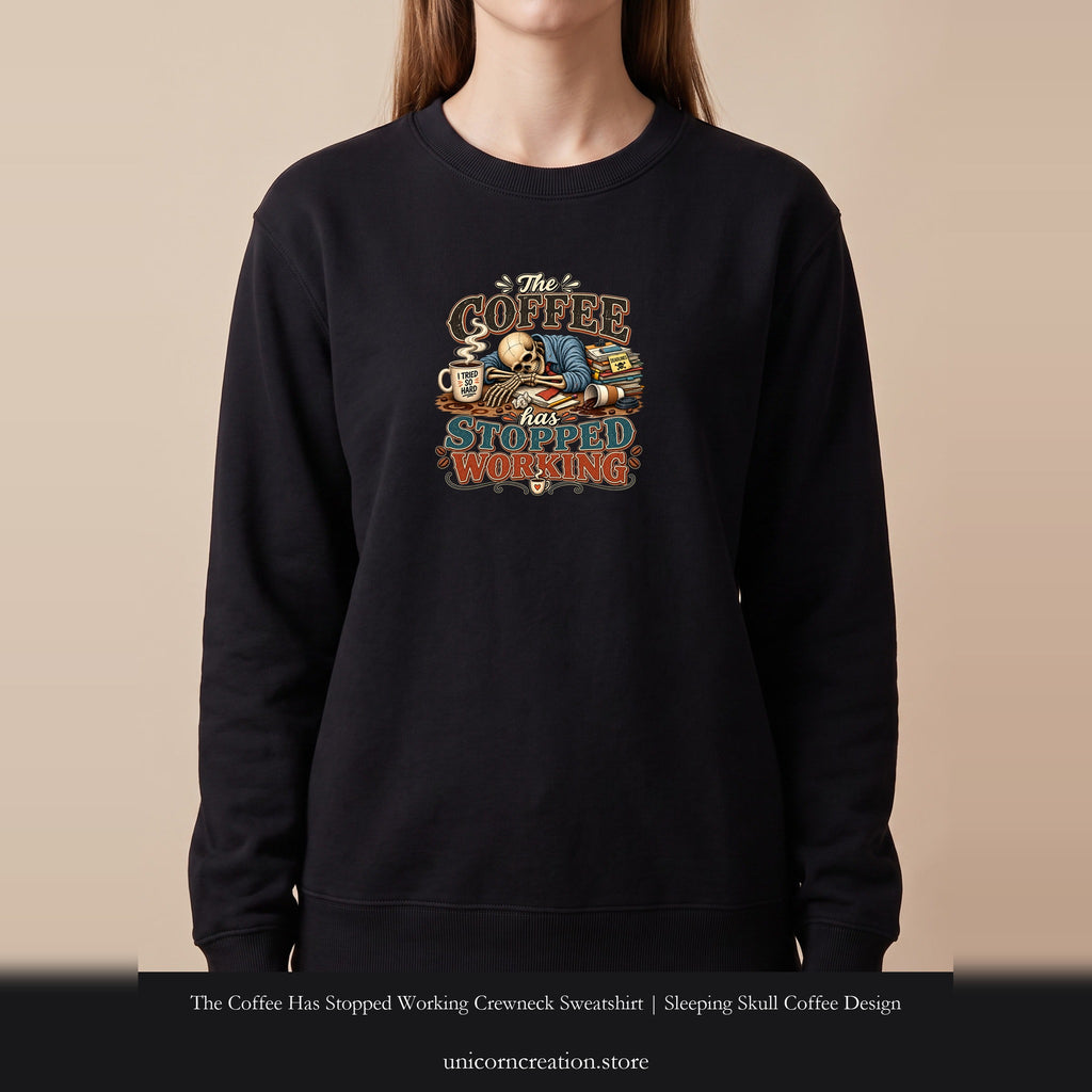 The Coffee Has Stopped Working Crewneck Sweatshirt | Sleeping Skull Coffee Design