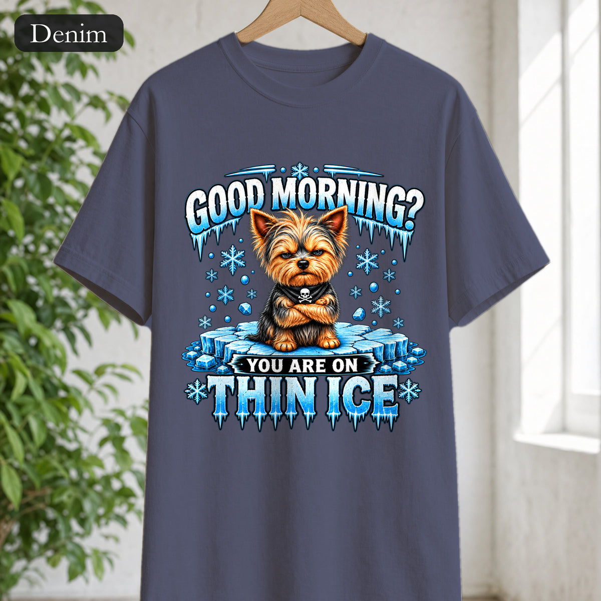 Shirt — "Good Morning? You Are On Thin Ice" Yorkshire Terrier Graphic
