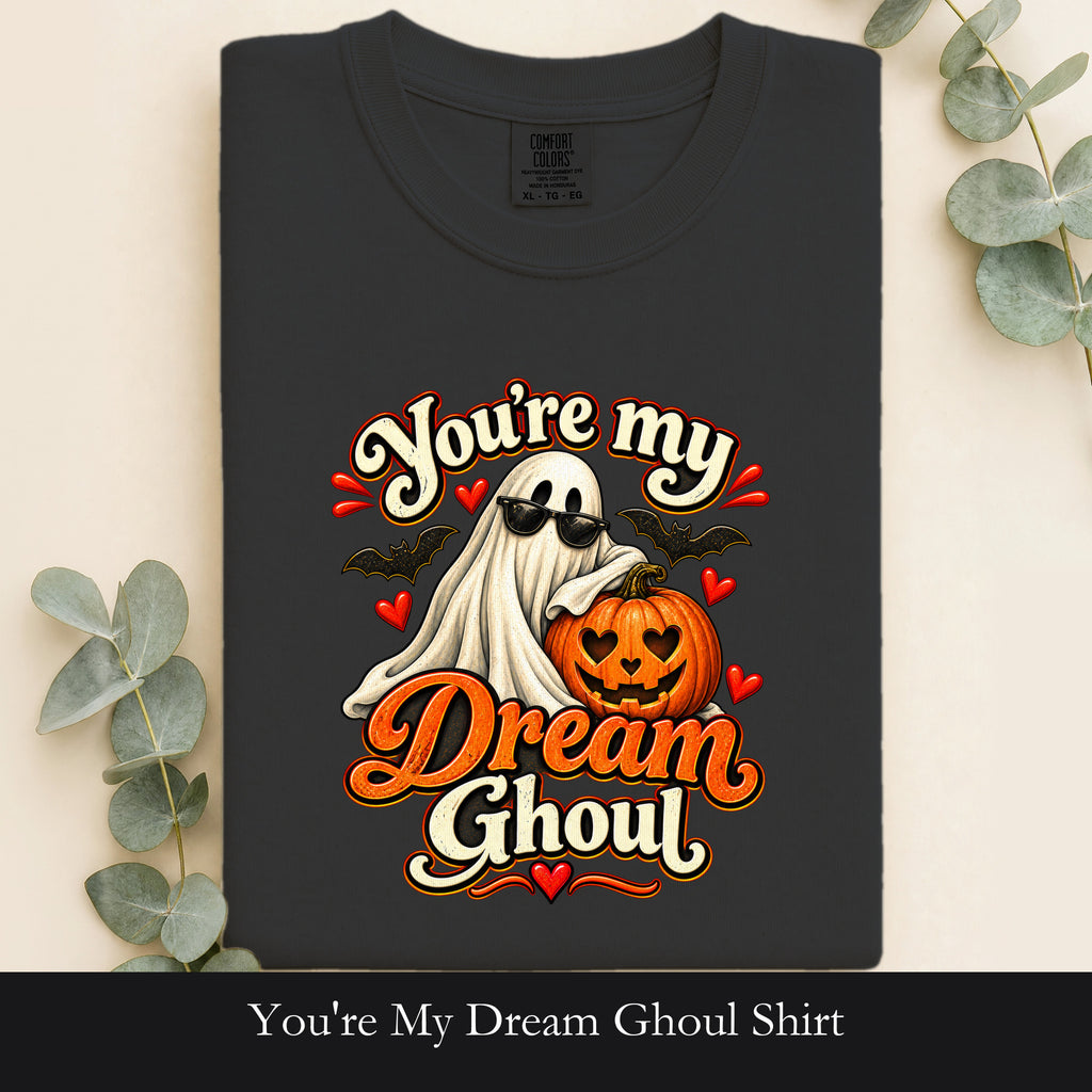 You're My Dream Ghoul Shirt | Halloween Ghost Pumpkin Love