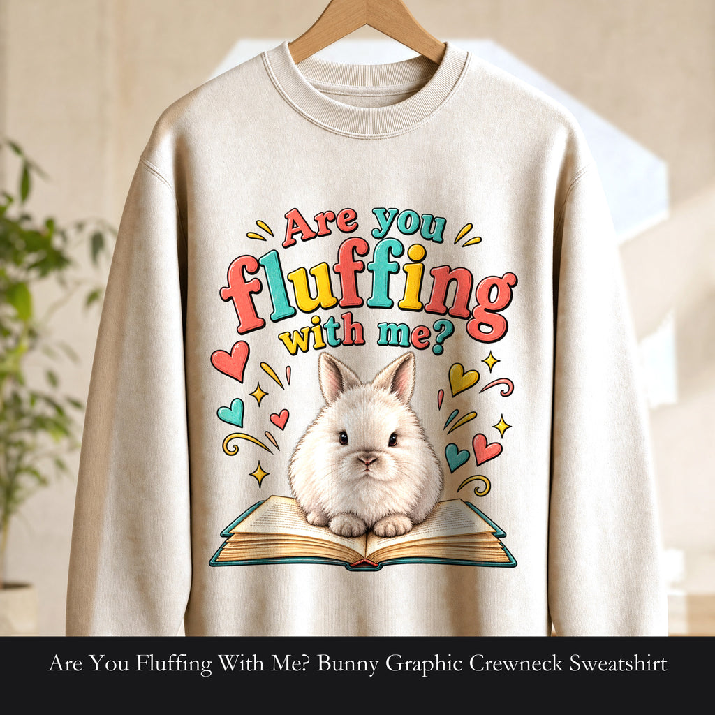Are You Fluffing With Me? Bunny Graphic Crewneck Sweatshirt | Cute Rabbit Illustration