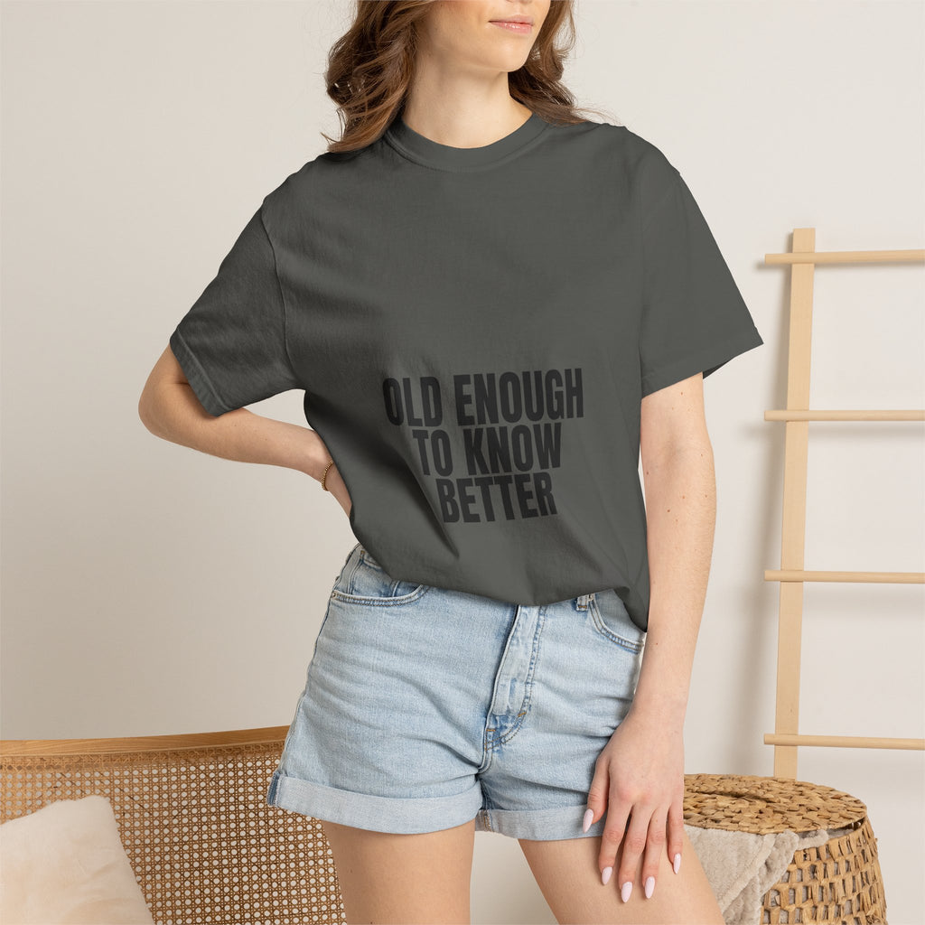 Old Enough To Know Better Shirt, Funny Sarcastic Tee, Gag Gift, Humor Sweatshirt