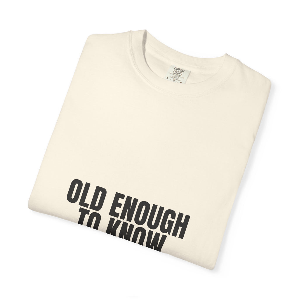 Old Enough To Know Better Shirt, Funny Sarcastic Tee, Gag Gift, Humor Sweatshirt
