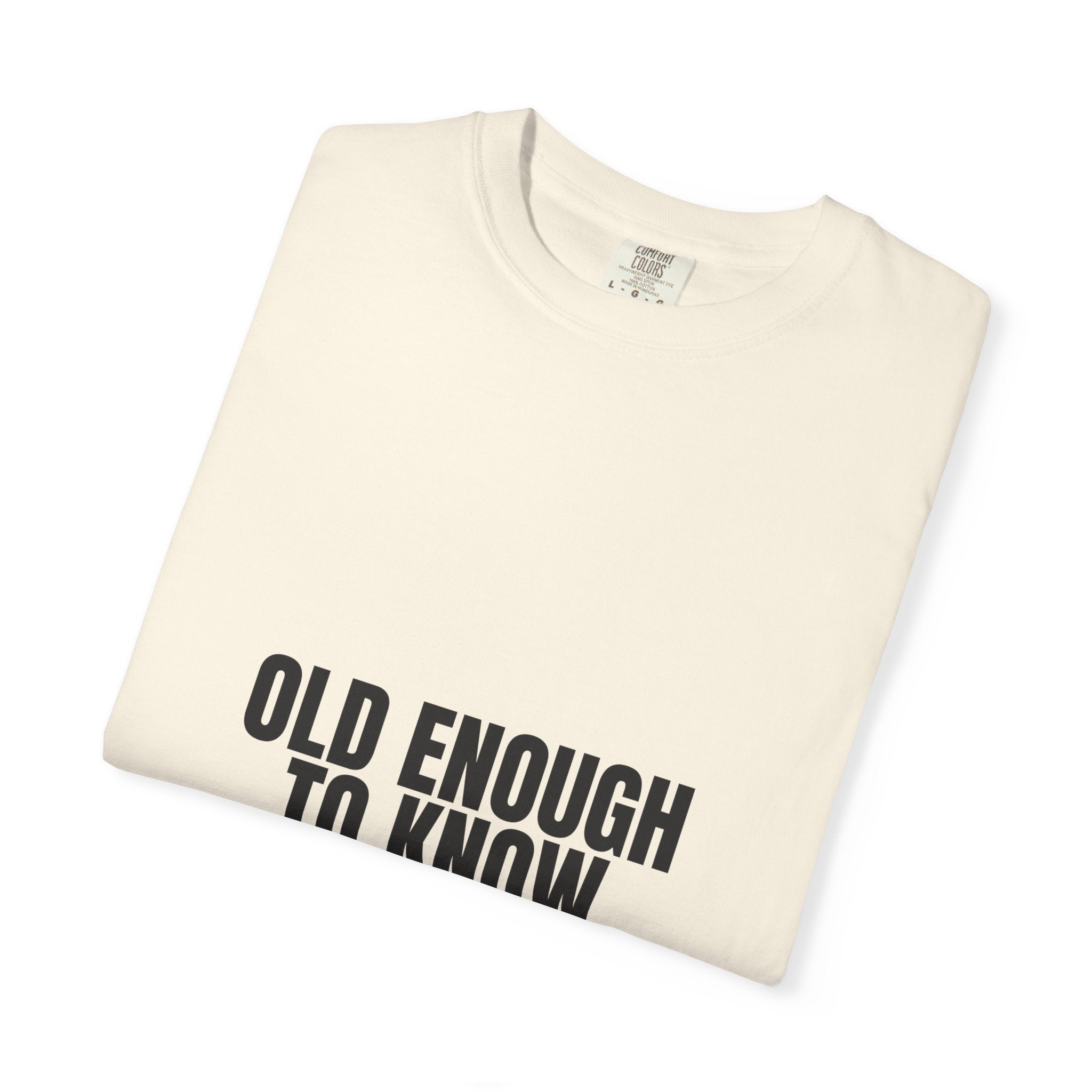 Old Enough To Know Better Shirt, Funny Sarcastic Tee, Gag Gift, Humor Sweatshirt