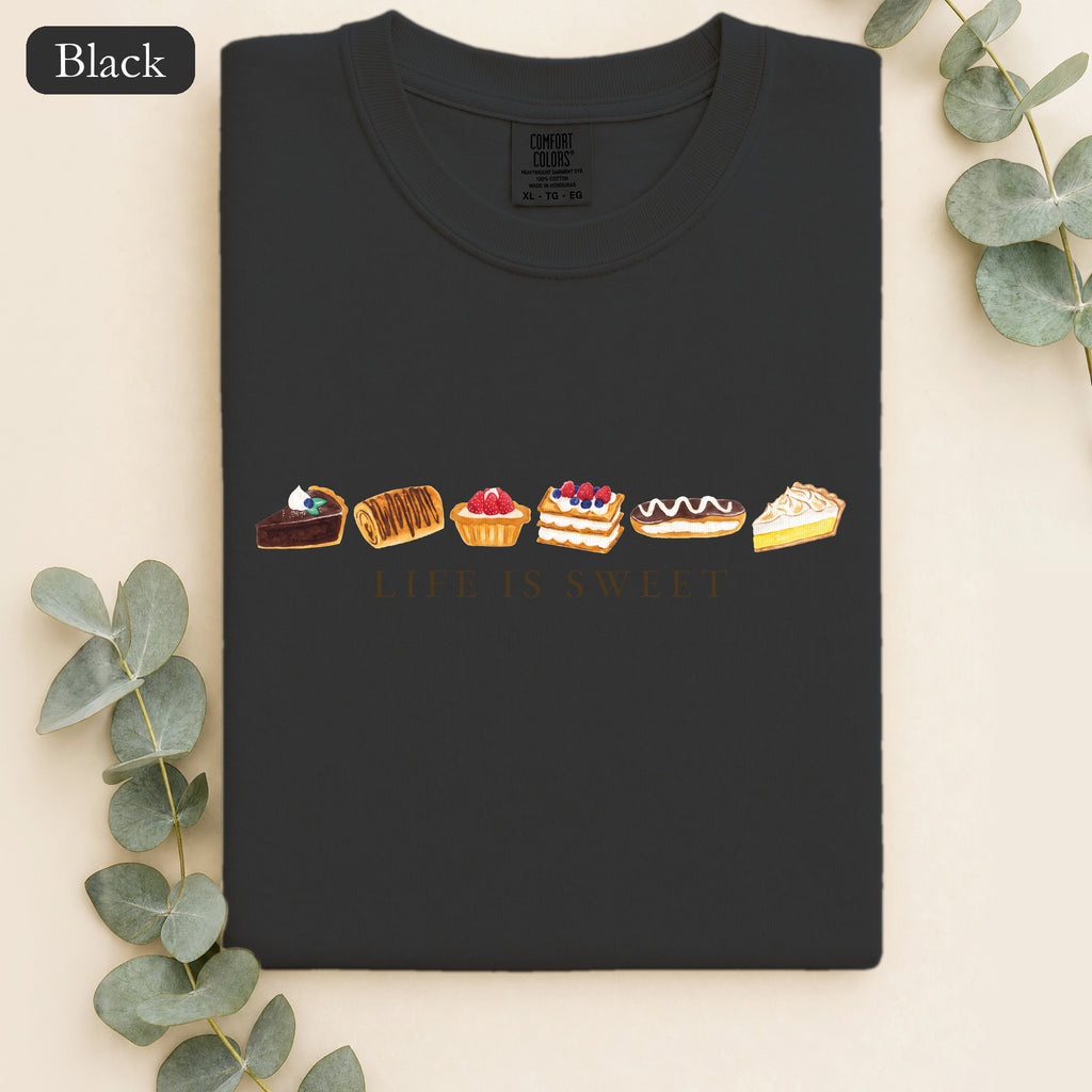 Life Is Sweet Shirt, Cute Dessert Lover Tee, Pastry Baker Tee, Sweet Tooth Foodie Gift