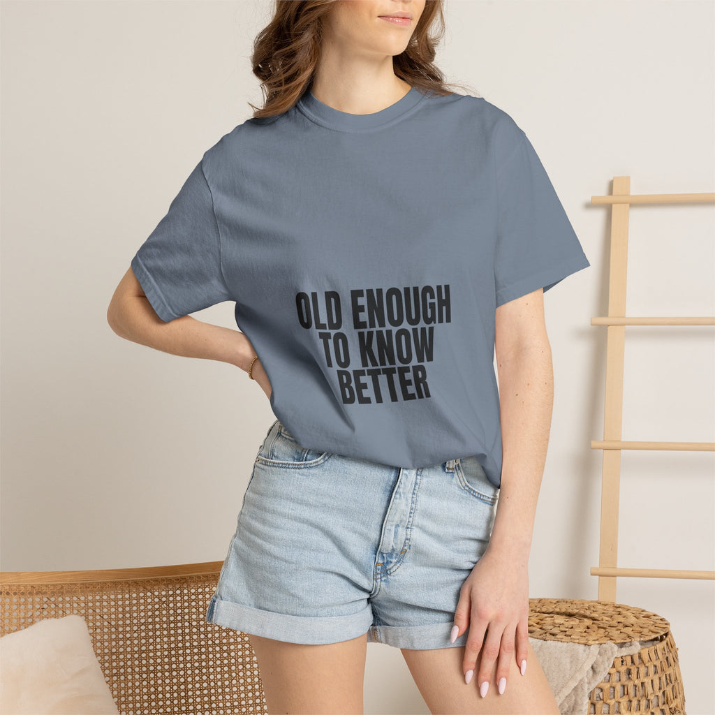 Old Enough To Know Better Shirt, Funny Sarcastic Tee, Gag Gift, Humor Sweatshirt