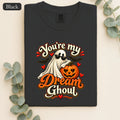 You're My Dream Ghoul Shirt | Halloween Ghost Pumpkin Love