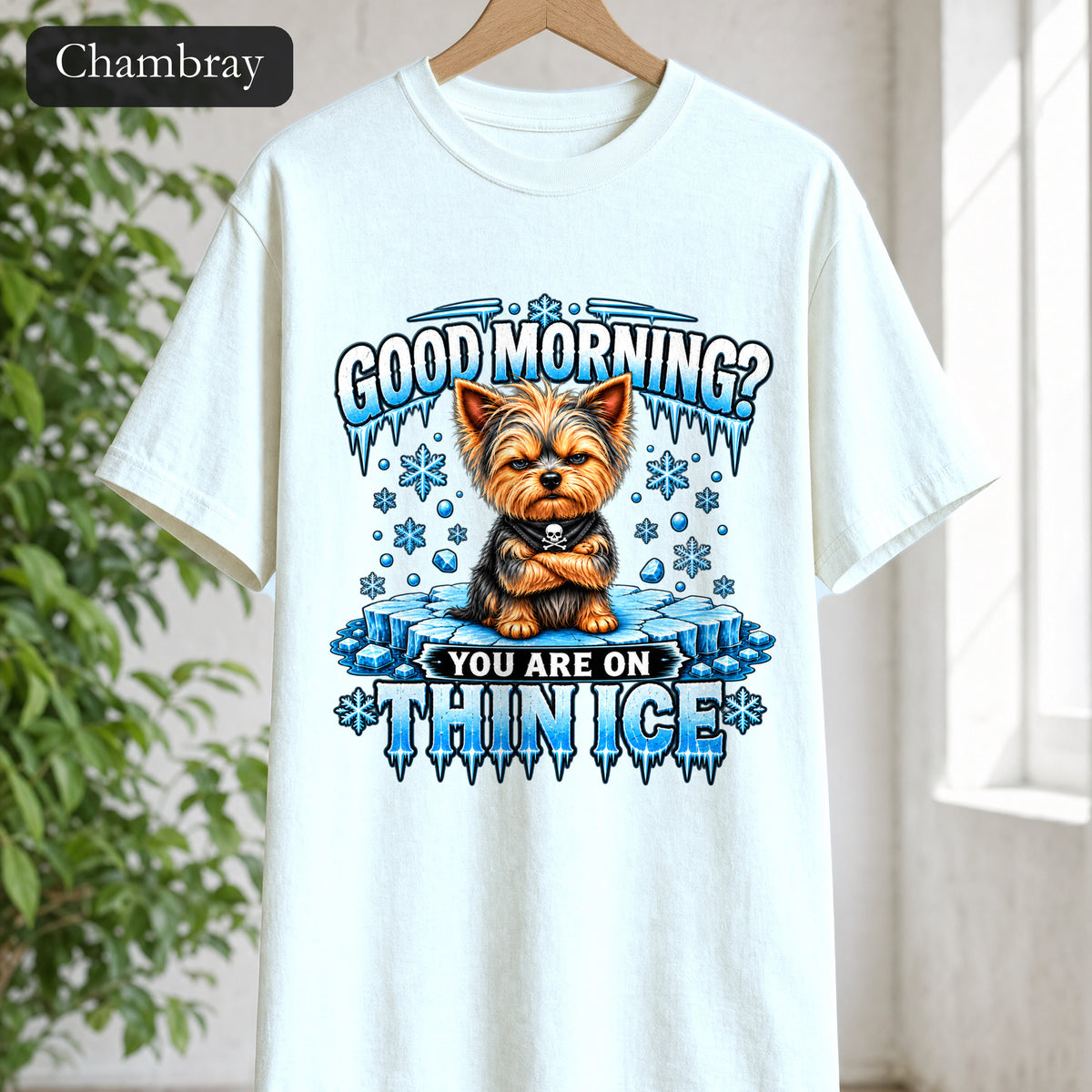 Shirt — "Good Morning? You Are On Thin Ice" Yorkshire Terrier Graphic