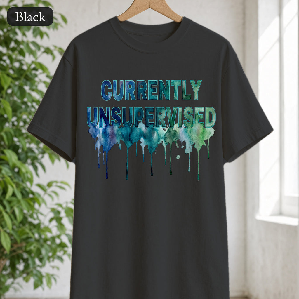 Currently Unsupervised Shirt, Funny Watercolor Sarcastic Tee, Chaotic Adult Humor Tee, Gift for a Troublemaker Friend