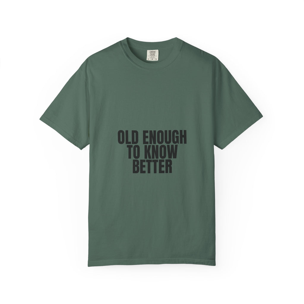 Old Enough To Know Better Shirt, Funny Sarcastic Tee, Gag Gift, Humor Sweatshirt