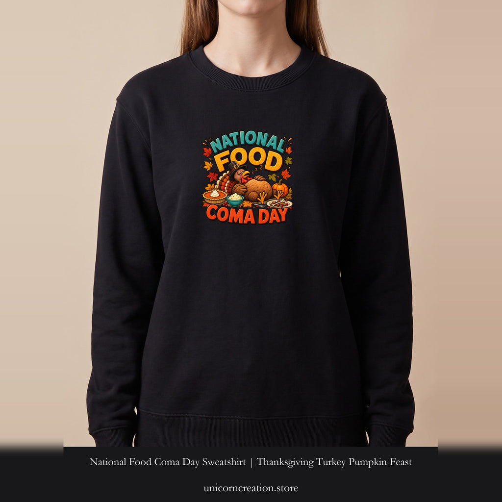 National Food Coma Day Sweatshirt | Thanksgiving Turkey Pumpkin Feast