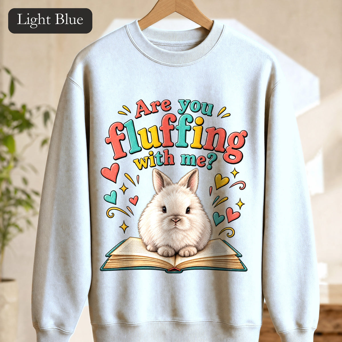 Are You Fluffing With Me? Bunny Graphic Crewneck Sweatshirt | Cute Rabbit Illustration