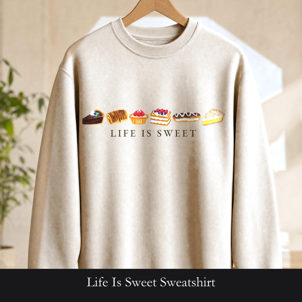 Life Is Sweet Sweatshirt, Cute Dessert Lover Crewneck, Pastry Baker Sweatshirt, Sweet Tooth Foodie Gift