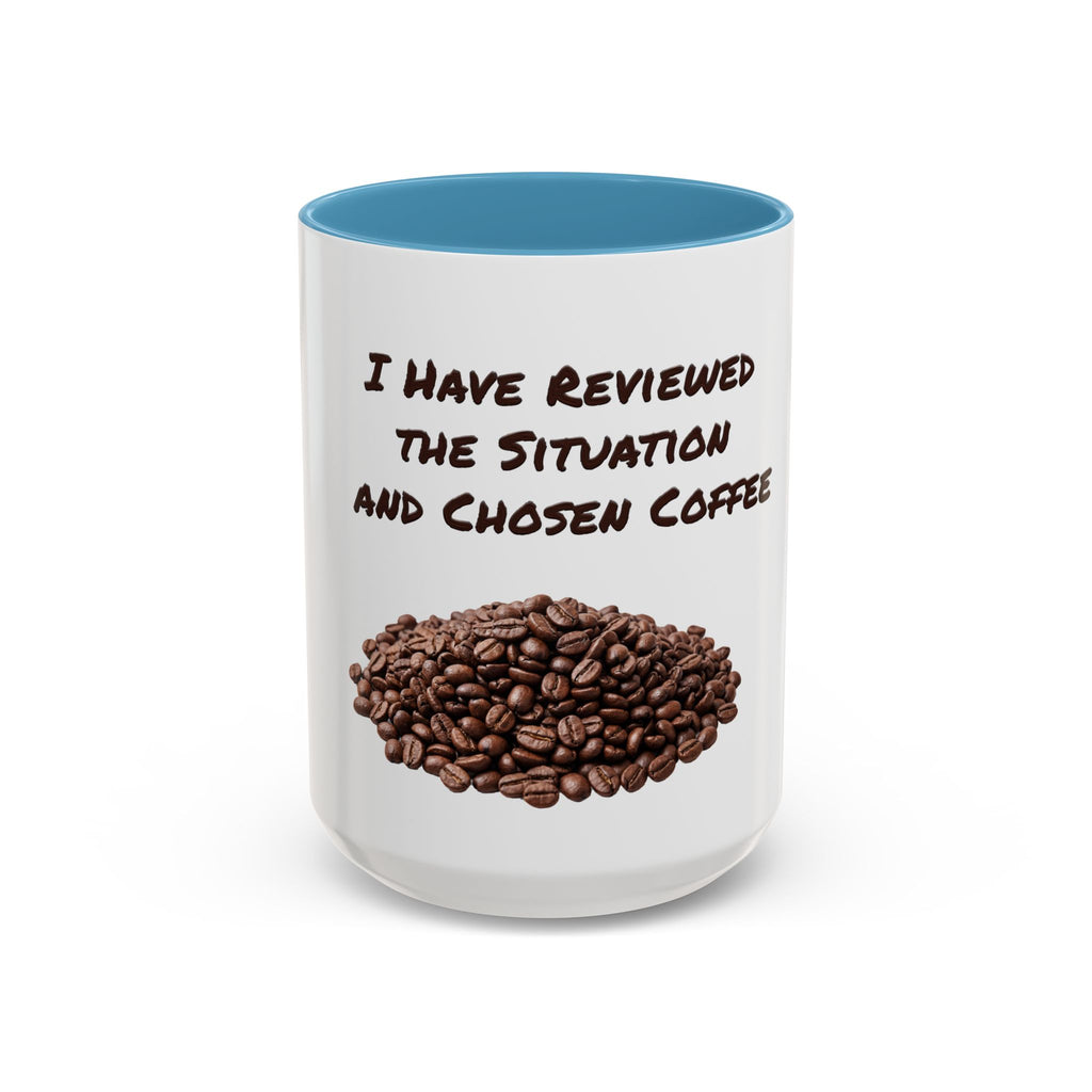 Funny Coffee Mug — I Have Reviewed the Situation and Chosen Coffee