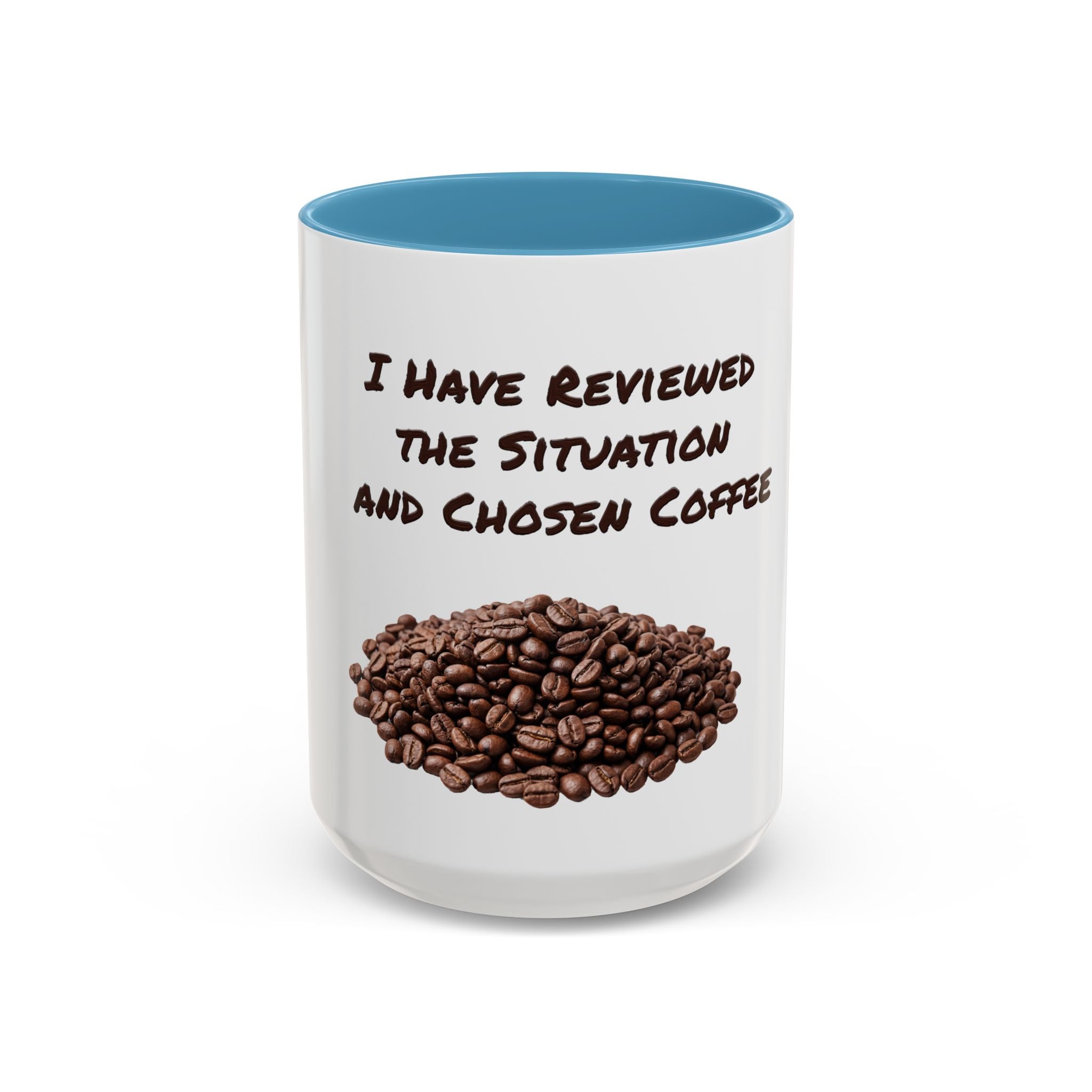 Funny Coffee Mug — I Have Reviewed the Situation and Chosen Coffee