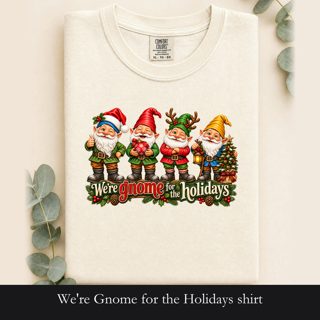 We're Gnome for the Holidays shirt