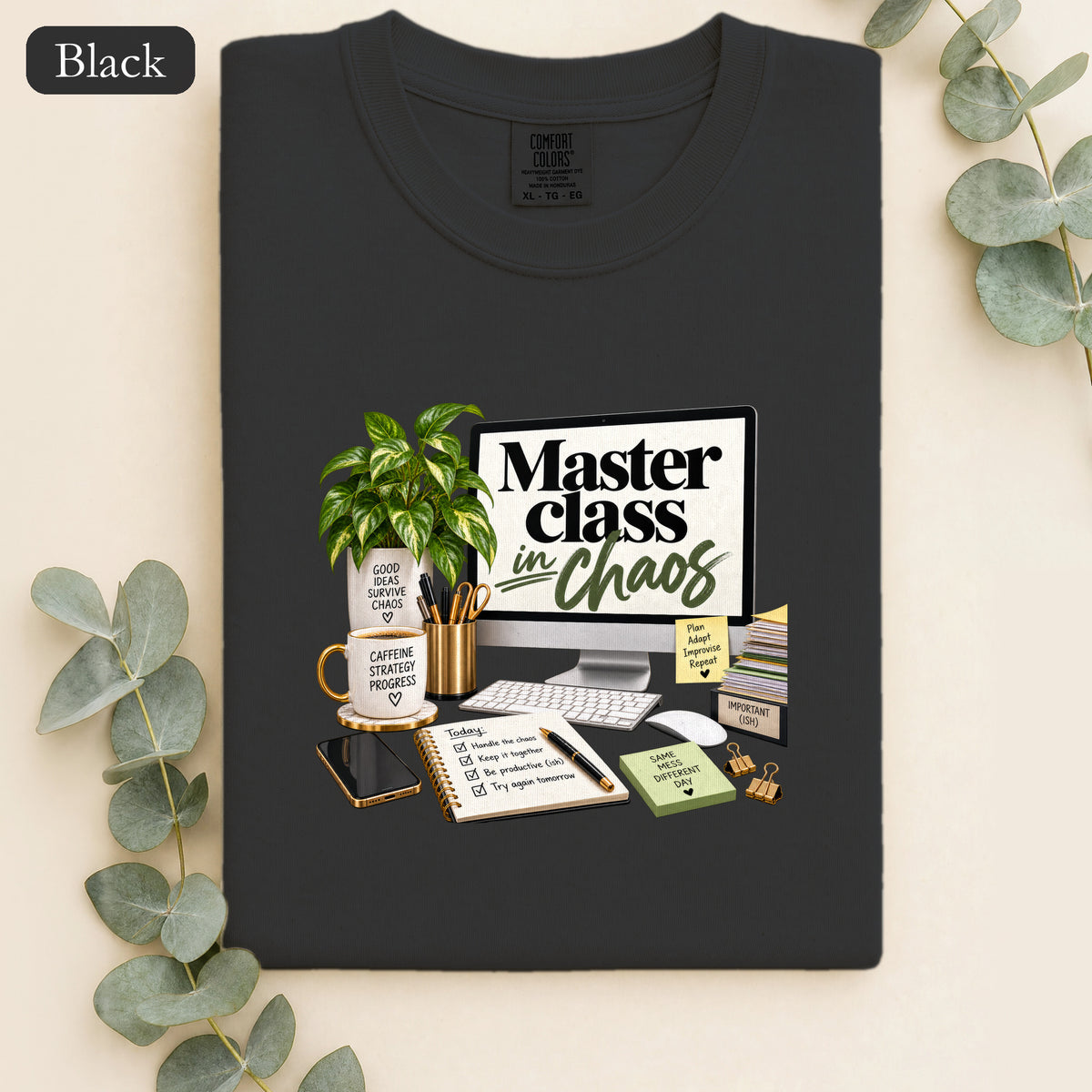 Master Class in Chaos shirt | Desk Plant, Coffee, Planner Design
