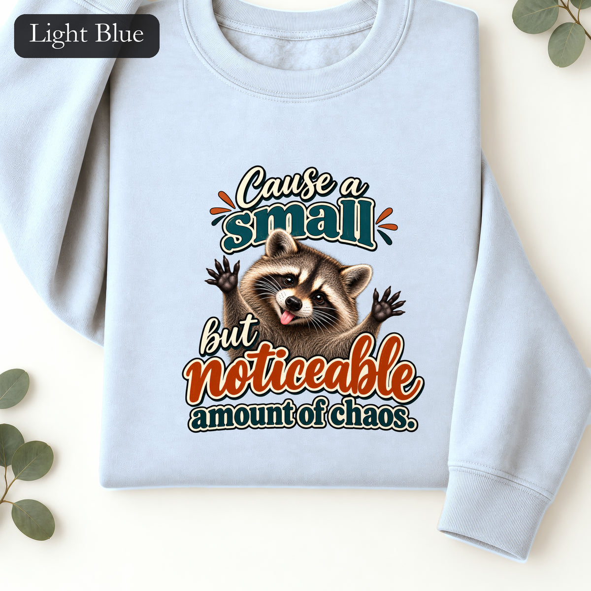 Cause a Small but Noticeable Amount of Chaos Raccoon Sweatshirt