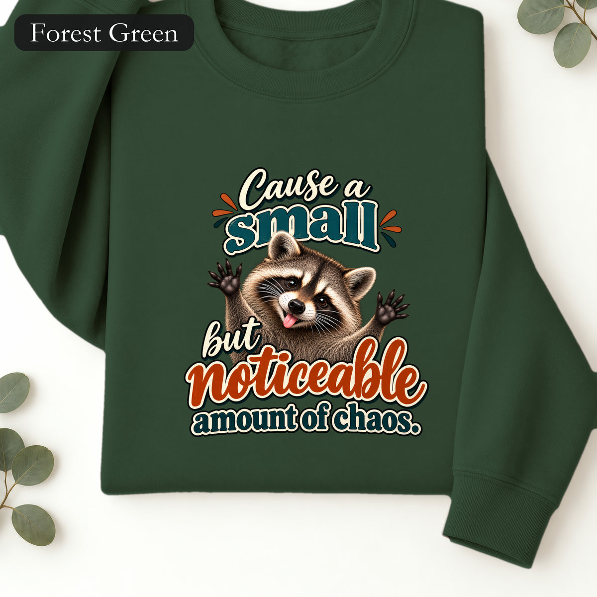Cause a Small but Noticeable Amount of Chaos Raccoon Sweatshirt