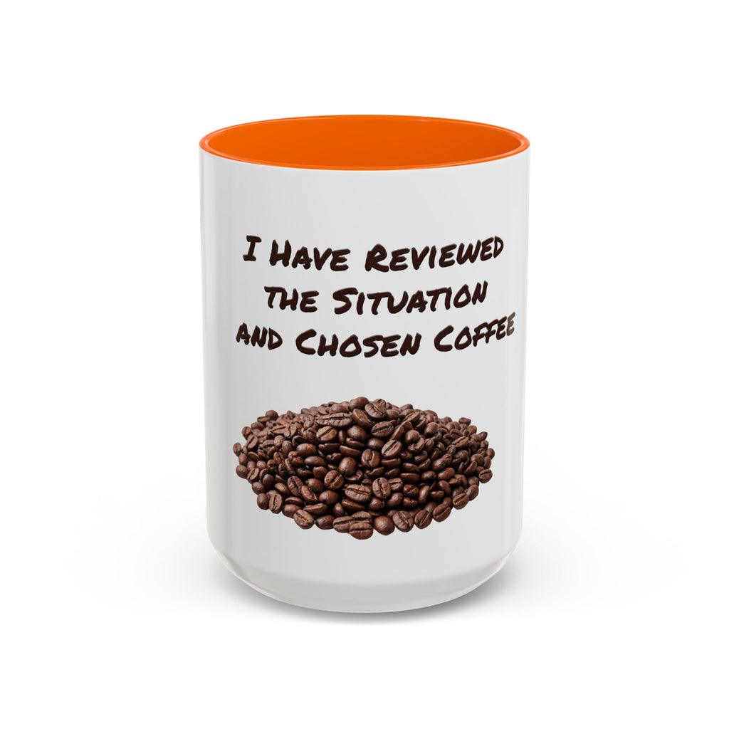 Funny Coffee Mug — I Have Reviewed the Situation and Chosen Coffee