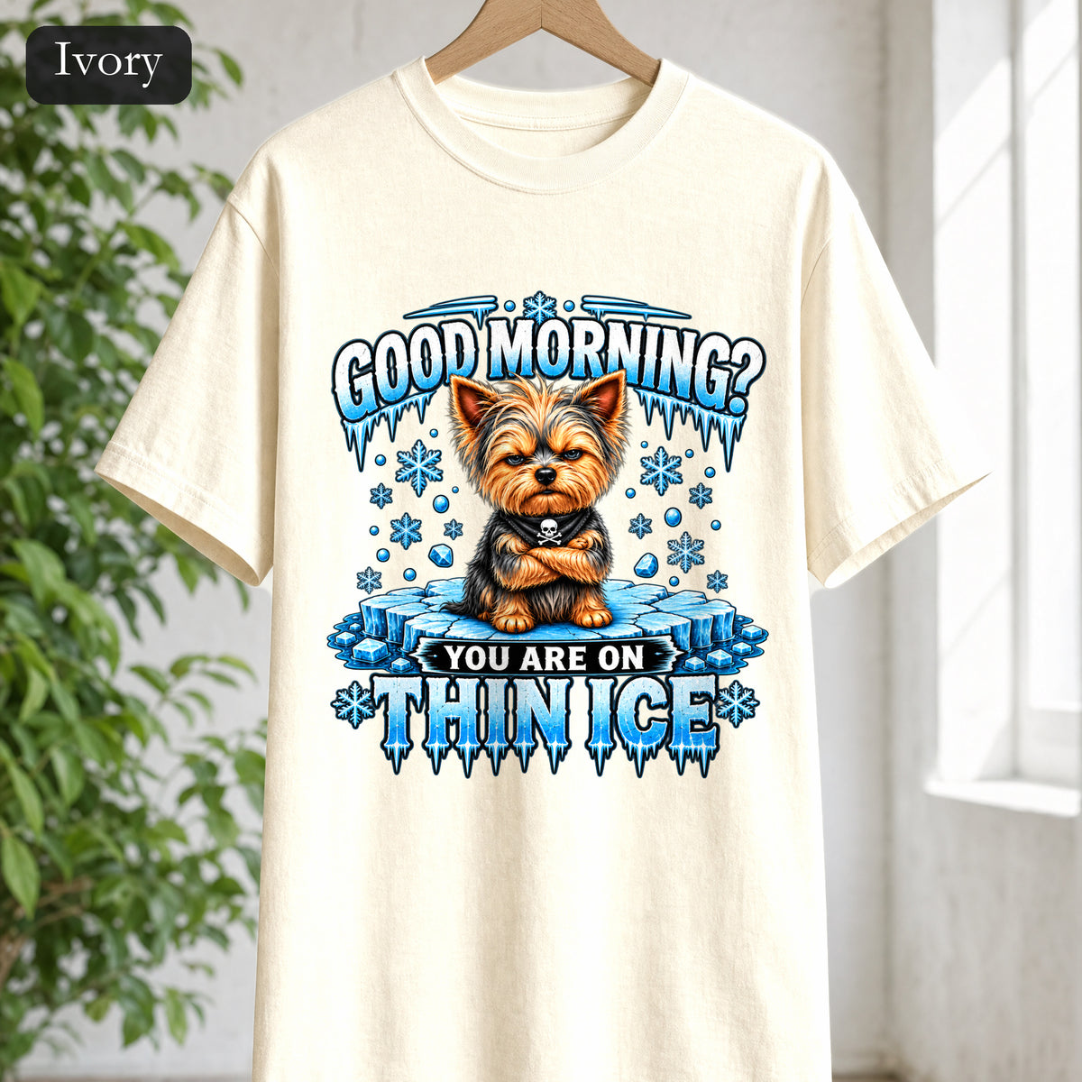 Shirt — "Good Morning? You Are On Thin Ice" Yorkshire Terrier Graphic