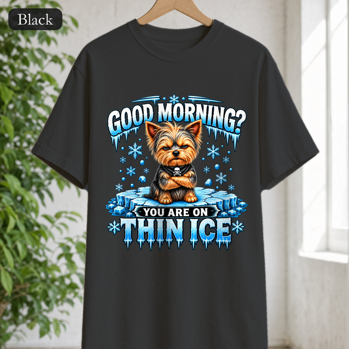 Shirt — "Good Morning? You Are On Thin Ice" Yorkshire Terrier Graphic
