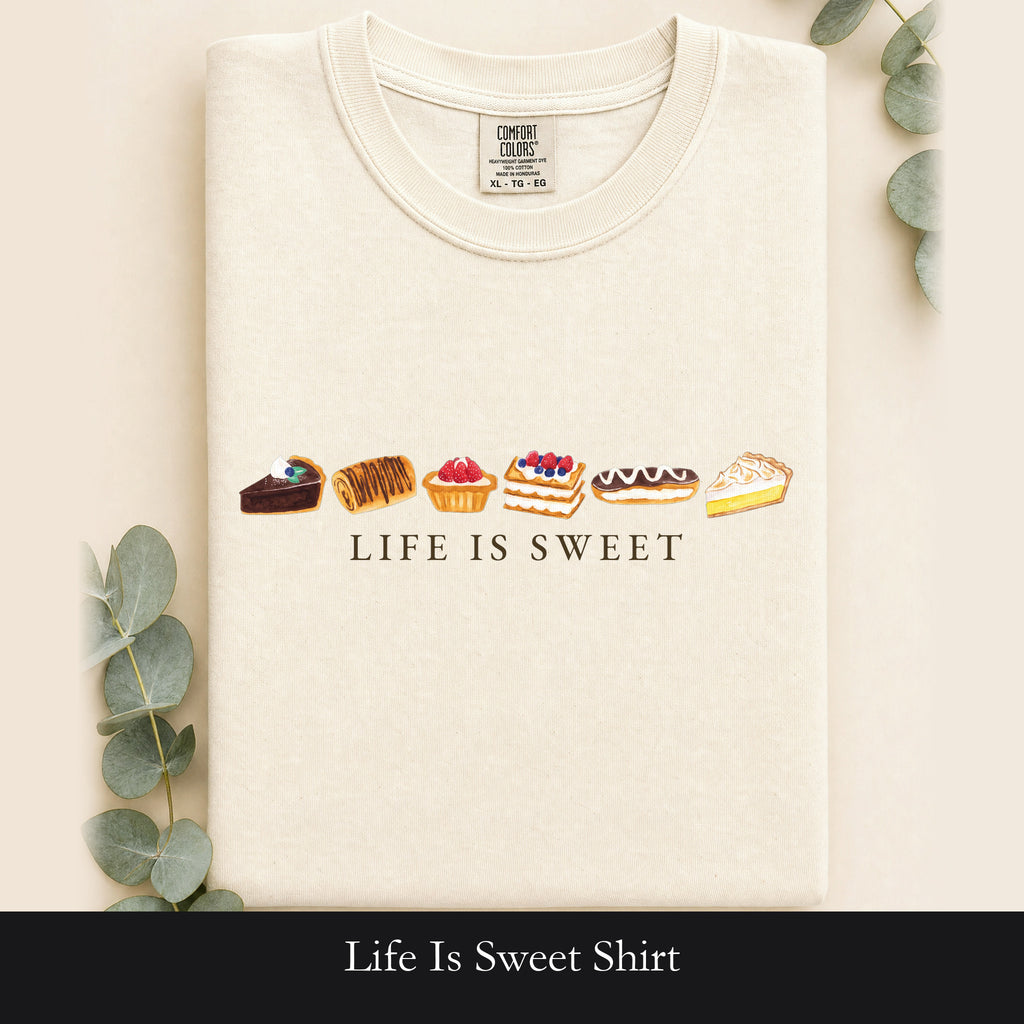 Life Is Sweet Shirt, Cute Dessert Lover Tee, Pastry Baker Tee, Sweet Tooth Foodie Gift