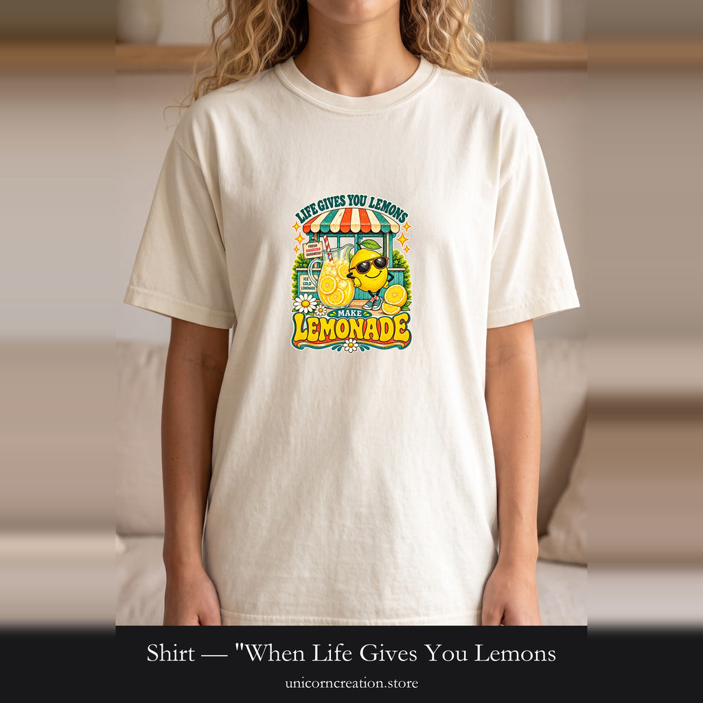 Shirt — "When Life Gives You Lemons, Make Lemonade" Cute Lemon Stand Graphic