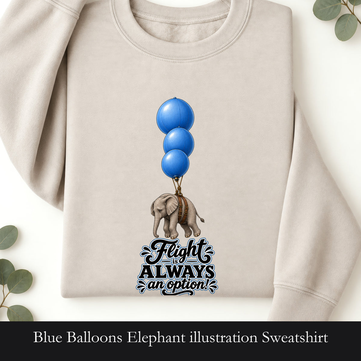 Blue Balloons Elephant illustration Sweatshirt | Flight Always inspired quote