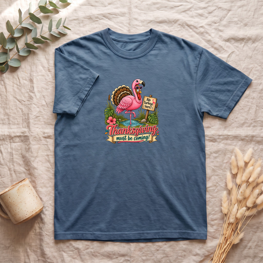 Turkey Thanksgiving must be coming Shirt | Holiday Tee