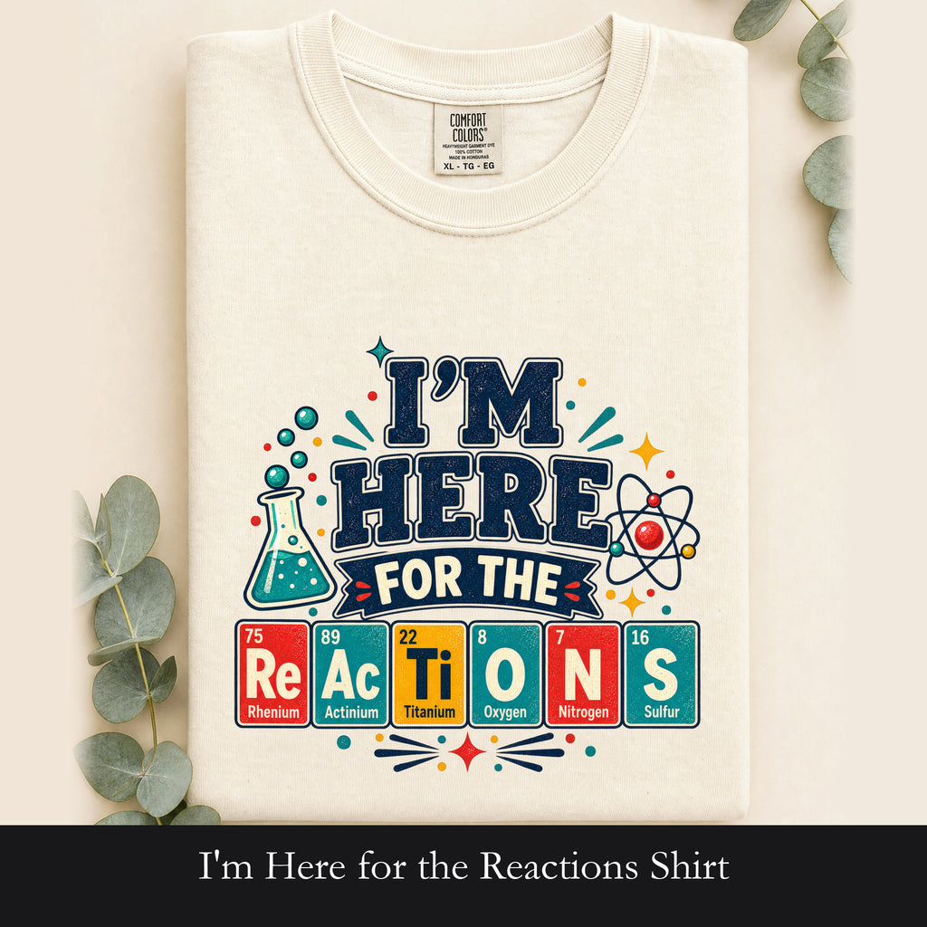 I'm Here for the Reactions Shirt | Chemistry Reaction Design